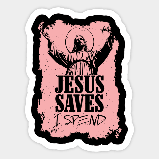 Jesus saves, I spend - word play Sticker by Crazy Collective